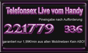 Jetzt Live Telefonsex mit deinem Handy garantiert nur 1,99€/min. Wähle: 226029 aus allen mobilen Netzen